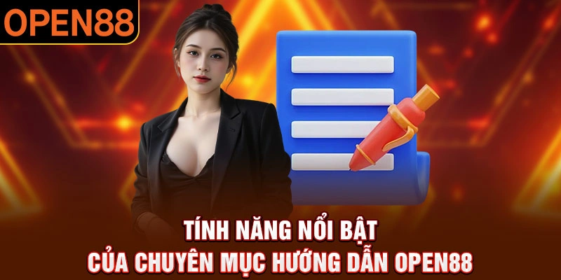 Những tính năng nổi bật có trong chuyên mục hướng dẫn Open88