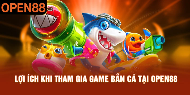 Tham gia bân cá open88 với tỷ lệ thưởng hấp dẫn và trả thưởng minh bạch
